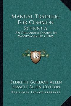 portada manual training for common schools: an organized course in woodworking (1910) (en Inglés)