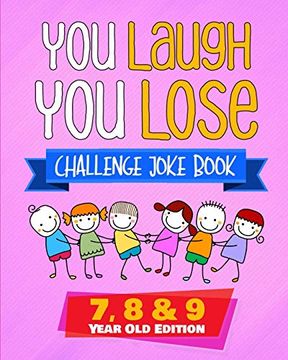 portada You Laugh you Lose Challenge Joke Book: 7, 8 & 9 Year old Edition: The lol Interactive Joke and Riddle Book Contest Game for Boys and Girls age 7 to 9 (en Inglés)