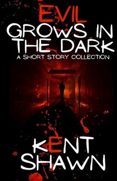portada Evil Grows in the Dark: A Short Story Collection (en Inglés)