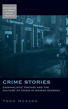 portada Crime Stories: Criminalistic Fantasy and the Culture of Crisis in Weimar Germany (Monographs in German History) (en Inglés)