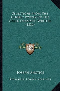 portada selections from the choric poetry of the greek dramatic writselections from the choric poetry of the greek dramatic writers (1832) ers (1832) (en Inglés)