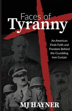 portada Faces of Tyranny: An American Finds Faith and Freedom Behind the Crumbling Iron Curtain (in English)