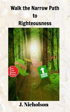 portada Walk the Narrow Path to Righteousness (en Inglés)