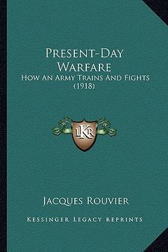 portada present-day warfare: how an army trains and fights (1918) (en Inglés)