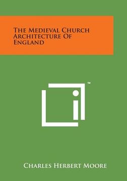 portada The Medieval Church Architecture of England (en Inglés)