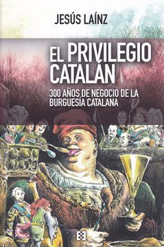 portada Privilegio Catalán, el. 300 Años de Negocio de la Burguesía Catalana (Nuevo Ensayo) (in Spanish)