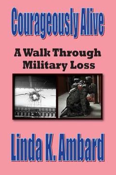 portada Courageously Alive - A Walk Through Military Loss (en Inglés)