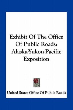 portada exhibit of the office of public roads: alaska-yukon-pacific exposition