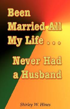 portada been married all my life...never had a husband (en Inglés)