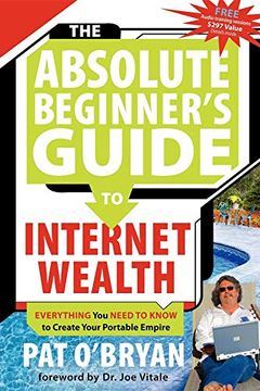 portada The Absolute Beginner's Guide to Internet Wealth: Everything you Need to Know to Create Your Portable Empire (in English)