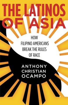 portada The Latinos of Asia: How Filipino Americans Break the Rules of Race (in English)