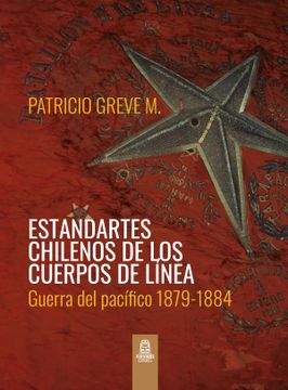 portada Estandartes Chilenos de los Cuerpos de Línea. Guerra del Pacífico 1879-1884