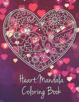 portada Heart Mandala Coloring Book: 19 Romantic Mandalas in Heart Designs and always a great love quote on every page: A Valentine's Day Coloring Book (en Inglés)