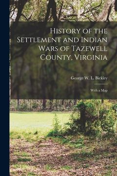 portada History of the Settlement and Indian Wars of Tazewell County, Virginia: With a Map (en Inglés)
