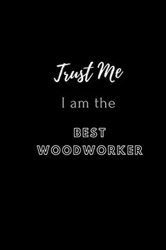 portada Trust me i am the Best Woodworker (en Inglés)