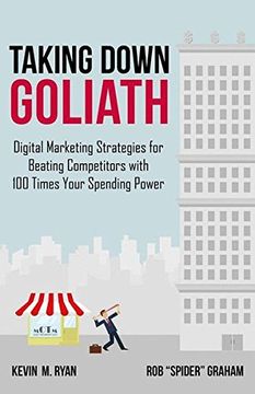 portada Taking Down Goliath: Digital Marketing Strategies for Beating Competitors With 100 Times Your Spending Power