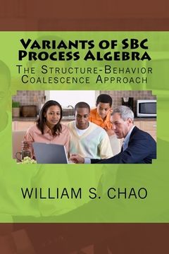 portada Variants of SBC Process Algebra: The Structure-Behavior Coalescence Approach (en Inglés)
