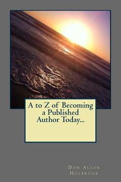 portada A to Z of Becoming a Published Author Today... (en Inglés)