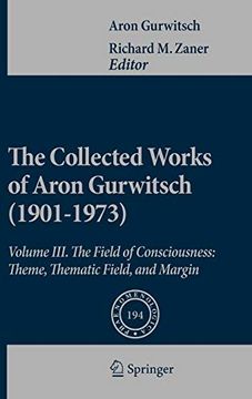 portada The Collected Works of Aron Gurwitsch (1901-1973): Volume Iii: The Field of Consciousness: Theme, Thematic Field, and Margin (Phaenomenologica) (in English)