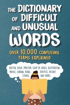 portada The Dictionary of Difficult and Unusual Words: Over 10,000 Confusing Terms Explained 