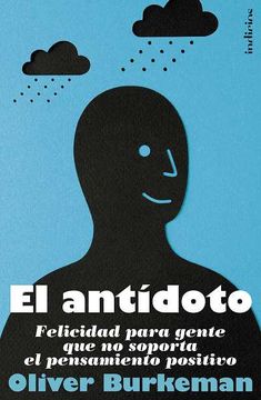 portada El Antidoto: Felicidad Para Gente Que No Soporta el Pensamiento Positivo = The Antidote (in Spanish)