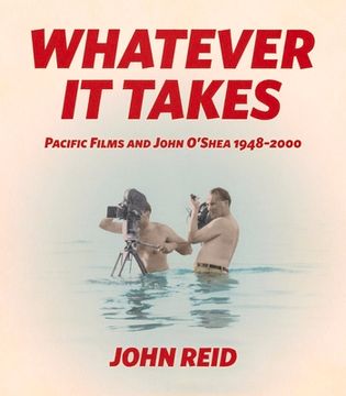 portada Whatever It Takes: Pacific Film and John O'Shea 1948-2000 (in English)