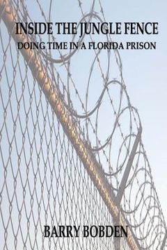 portada Inside the Jungle Fence: Doing Time in a Florida Prison (en Inglés)