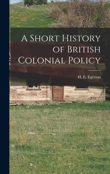 portada A Short History of British Colonial Policy (in English)
