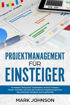 portada Projektmanagement für Einsteiger: Grundlagen, Ressourcen, Organisation, Struktur, Prozesse, Phasen, Techniken und Tools des modernen Projektmanagement (en Alemán)
