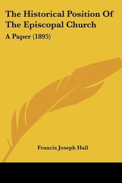 portada the historical position of the episcopal church: a paper (1895) (in English)