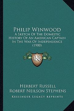 portada philip winwood: a sketch of the domestic history of an american captain in the war of independence (1900) (in English)
