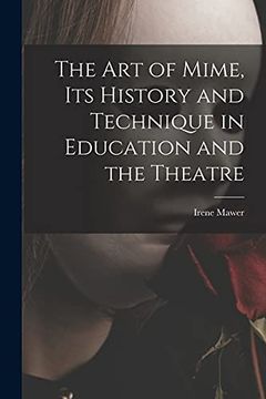 portada The art of Mime, its History and Technique in Education and the Theatre 