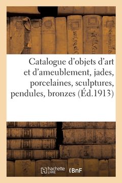 portada Catalogue d'Objets d'Art Et d'Ameublement, Jades, Porcelaines, Sculptures, Pendules, Bronzes (in French)