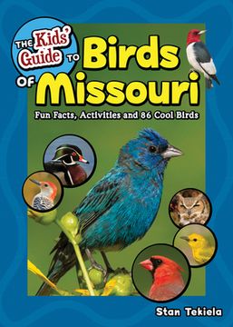 portada The Kids'Guide to Birds of Missouri: Fun Facts, Activities and 86 Cool Birds (Birding Children'S Books) (in English)