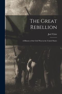 portada The Great Rebellion; a History of the Civil War in the United States (en Inglés)