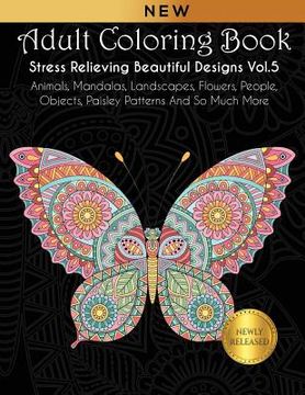 portada Adult Coloring Book: Stress Relieving Beautiful Designs (Vol. 5): Animals, Mandalas, Landscapes, Flowers, People, Objects, Paisley Patterns
