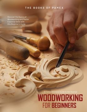 portada Woodworking for Beginners: Discover the Basics of Woodworking and Master Essential Skills with this Beginner's Guide (en Inglés)