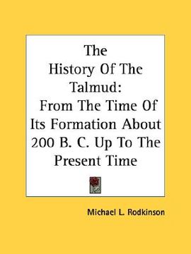 portada the history of the talmud: from the time of its formation about 200 b. c. up to the present time (en Inglés)