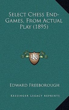 portada select chess end-games, from actual play (1895) (en Inglés)