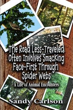 portada The Road Less-Traveled Often Involves Smacking Face-First Through Spider Webs: A Life of Animal Encounters