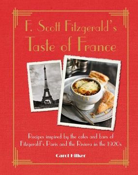 portada F. Scott Fitzgerald's Taste of France: Recipes Inspired by the Cafa(c)S and Bars of Fitzgerald's Paris and the Riviera in the 1920s