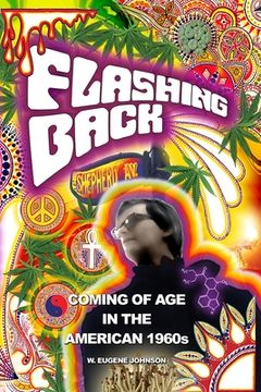 portada Flashing Back - Coming of Age in the American 1960s: Memoirs of my somewhat misspent youth (en Inglés)