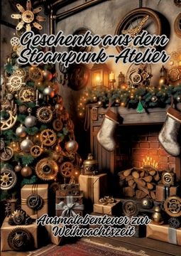 portada Geschenke aus dem Steampunk-Atelier: Ausmalabenteuer zur Weihnachtszeit (en Alemán)