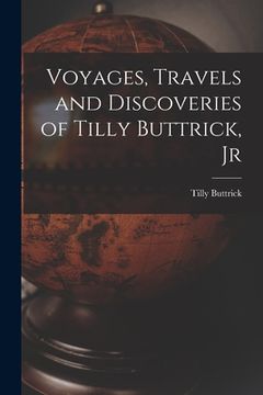 portada Voyages, Travels and Discoveries of Tilly Buttrick, Jr (en Inglés)