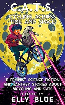 portada C. A. T. S: Cycling Across Time and Space: 11 Feminist Science Fiction and Fantasy Stories About Bicyling and Cats (Bikes in Space) (in English)