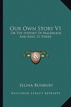 portada our own story v1: or the history of magdelene and basil st. pierre (in English)