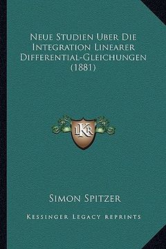 portada Neue Studien Uber Die Integration Linearer Differential-Gleichungen (1881) (en Alemán)