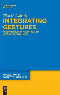 portada Integrating Gestures: The Dimension of Multimodality in Cognitive Grammar: 44 (Applications of Cognitive Linguistics [Acl], 44) (en Inglés)
