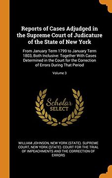 portada Reports of Cases Adjudged in the Supreme Court of Judicature of the State of new York: From January Term 1799 to January Term 1803, Both Inclusive: Of Errors During That Period; Volume 3 (en Inglés)
