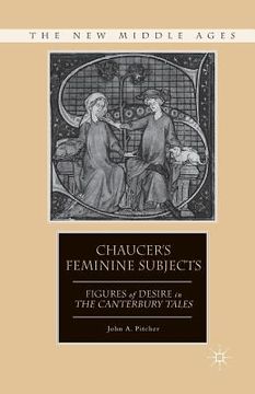 portada Chaucer's Feminine Subjects: Figures of Desire in the Canterbury Tales (en Inglés)